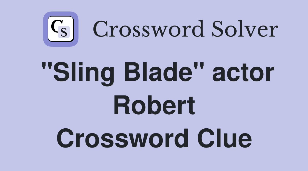 "Sling Blade" actor Robert Crossword Clue Answers Crossword Solver
